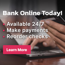 Bank Online Today! Available 24/7. Make payments. Reorder Checks. Learn More.
